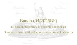 Bando (04/2025BF) – La pace impossibile e la giustizia dimenticata. Seminari di storia, filosofia politica e storia del diritto (I)