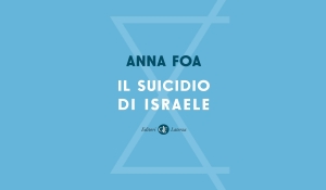 Anna Foa - Il suicidio di Israele