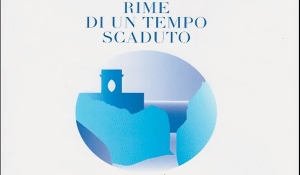 Presentazione del volume &quot;Rime di un tempo scaduto&quot;