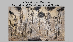 Filosofie oltre l’umano. La versione dell’Object-oriented Ontology