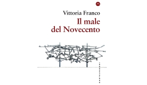 Vittoria Franco - Il male del Novecento