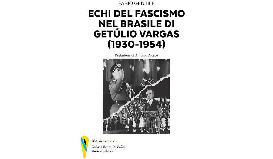 Fabio Gentile - Echi del fascismo nel Brasile  di Getúlio Vargas (1930-1954)