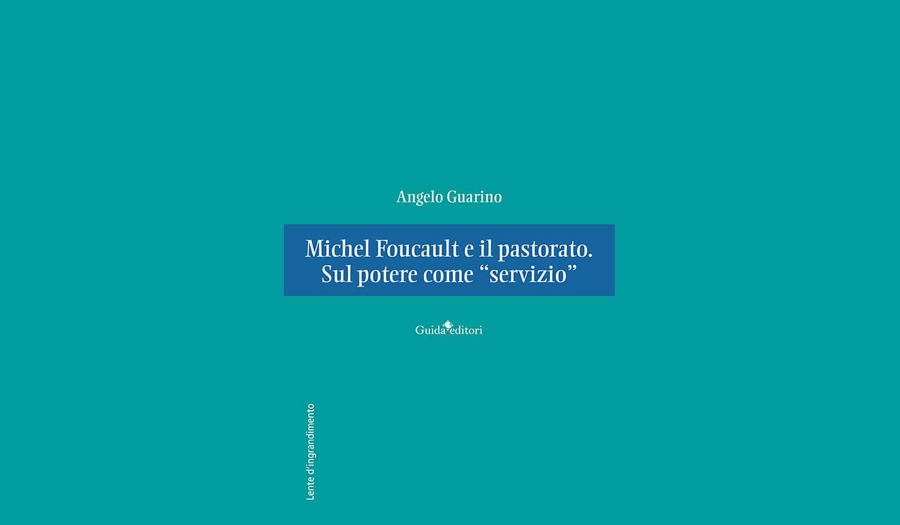 Angelo Guarino - Michel Foucault e il pastorato. Sul potere come «servizio»