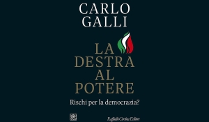 Carlo Galli  - La destra al potere . Rischi per la democrazia? 